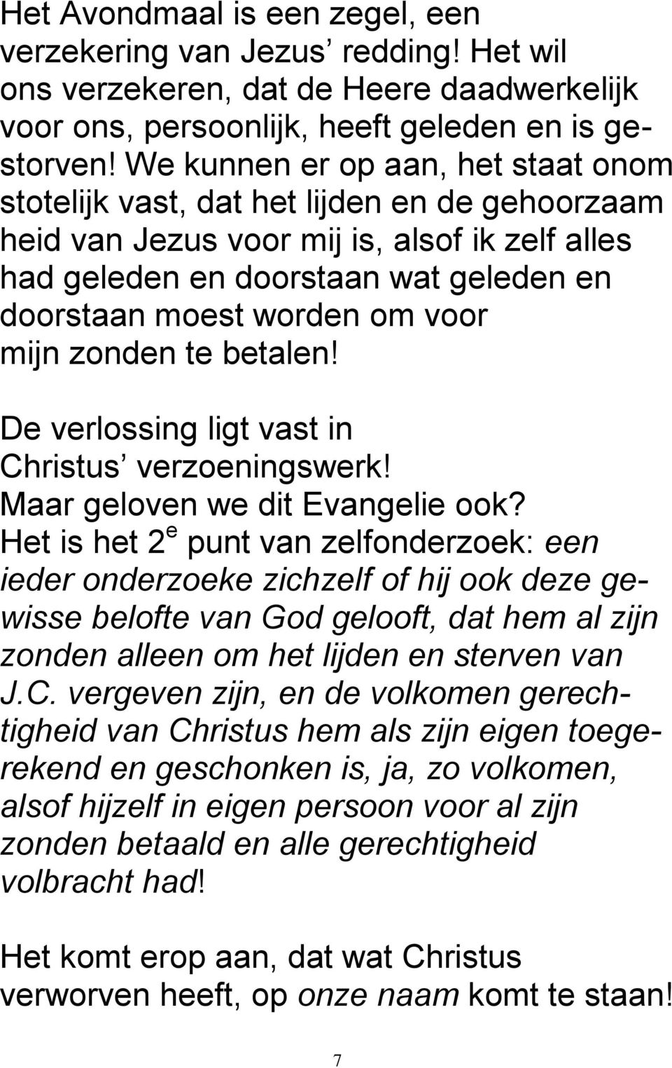 voor mijn zonden te betalen! De verlossing ligt vast in Christus verzoeningswerk! Maar geloven we dit Evangelie ook?