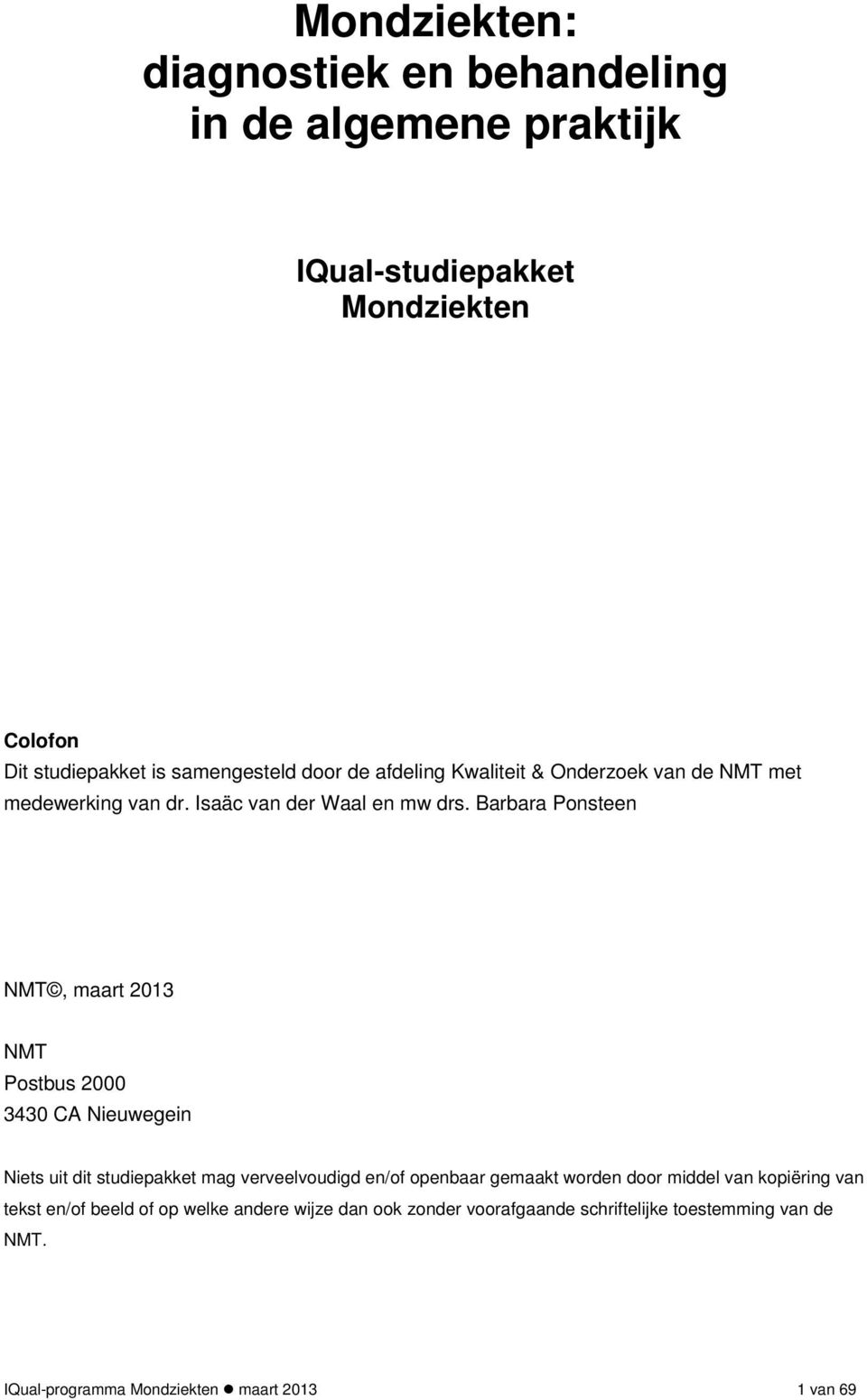 Barbara Ponsteen NMT, maart 2013 NMT Postbus 2000 3430 CA Nieuwegein Niets uit dit studiepakket mag verveelvoudigd en/of openbaar gemaakt