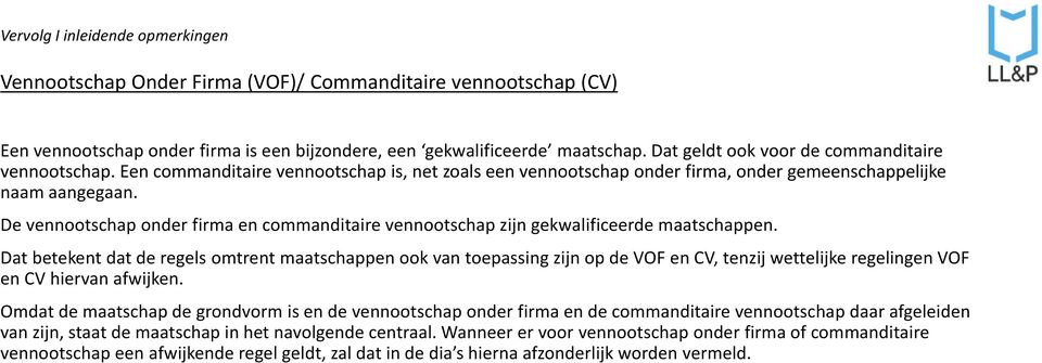 De vennootschap onder firma en commanditaire vennootschap zijn gekwalificeerde maatschappen.