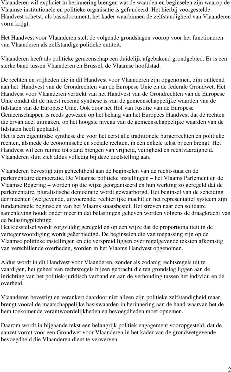Het Handvest voor Vlaanderen stelt de volgende grondslagen voorop voor het functioneren van Vlaanderen als zelfstandige politieke entiteit.