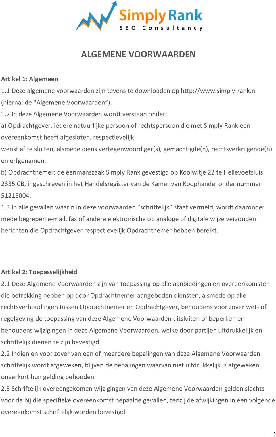 1 Deze algemene voorwaarden zijn tevens te downloaden op http://www.simply-rank.nl (hierna: de Algemene Voorwaarden ). 1.