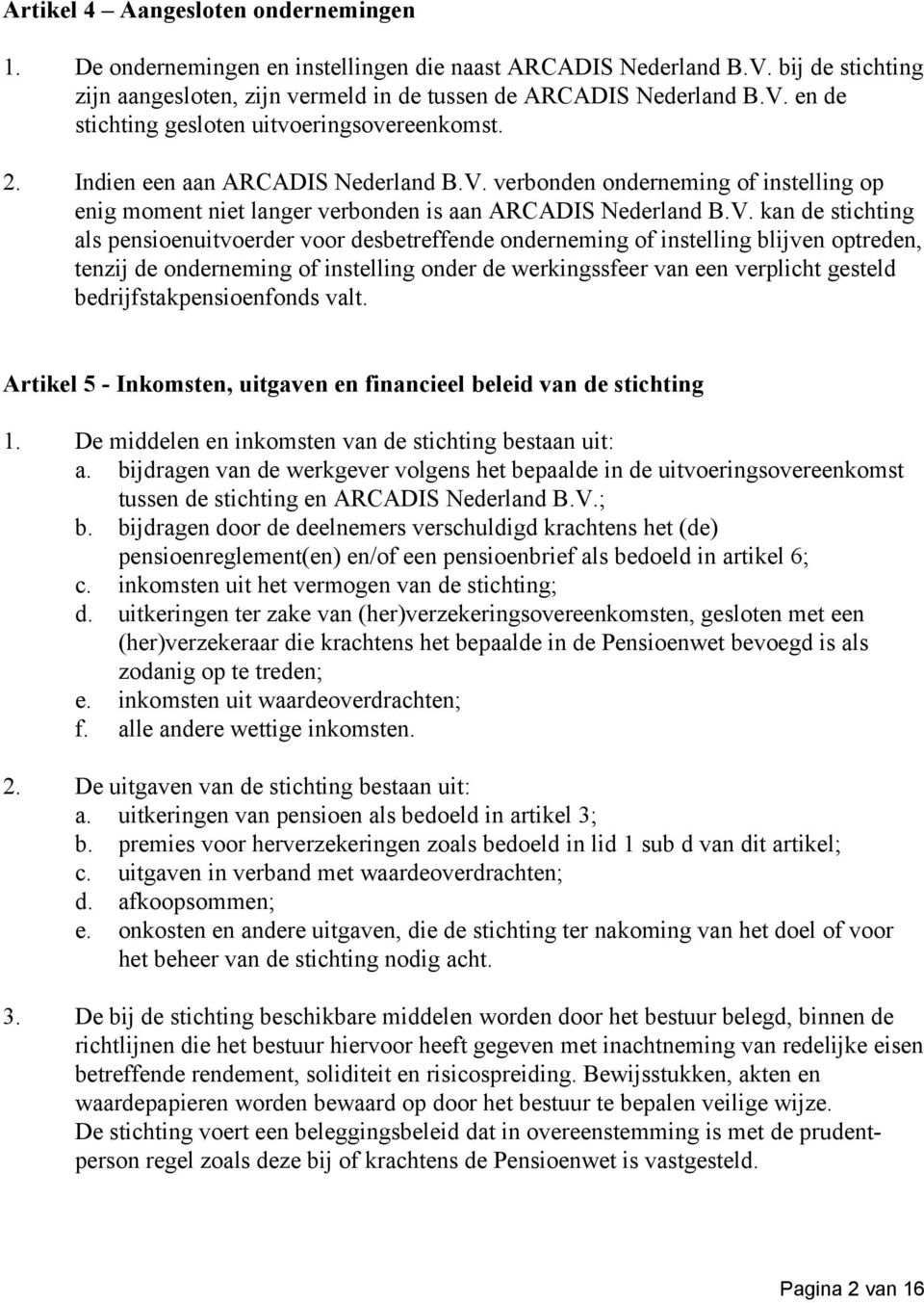 verbonden onderneming of instelling op enig moment niet langer verbonden is aan ARCADIS Nederland B.V.