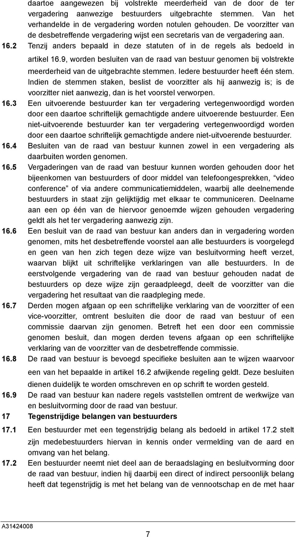 9, worden besluiten van de raad van bestuur genomen bij volstrekte meerderheid van de uitgebrachte stemmen. Iedere bestuurder heeft één stem.