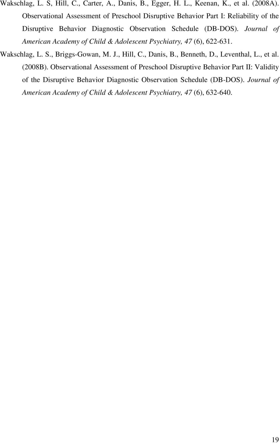 Journal of American Academy of Child & Adolescent Psychiatry, 47 (6), 622-631. Wakschlag, L. S., Briggs-Gowan, M. J., Hill, C., Danis, B., Benneth, D.