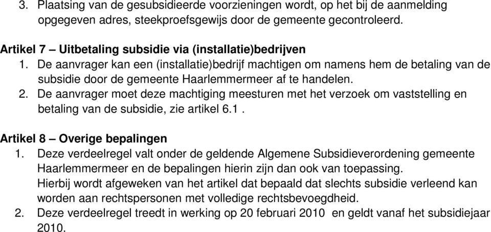 De aanvrager kan een (installatie)bedrijf machtigen om namens hem de betaling van de subsidie door de gemeente Haarlemmermeer af te handelen. 2.