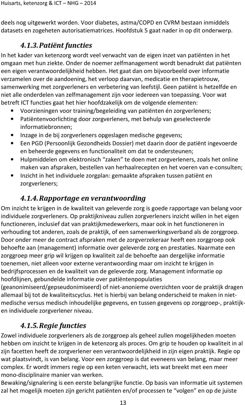 Onder de noemer zelfmanagement wordt benadrukt dat patiënten een eigen verantwoordelijkheid hebben.