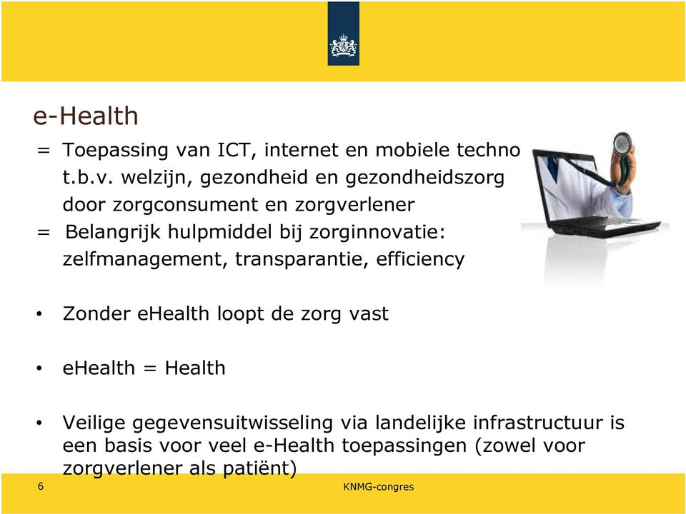 welzijn, gezondheid en gezondheidszorg door zorgconsument en zorgverlener = Belangrijk hulpmiddel bij