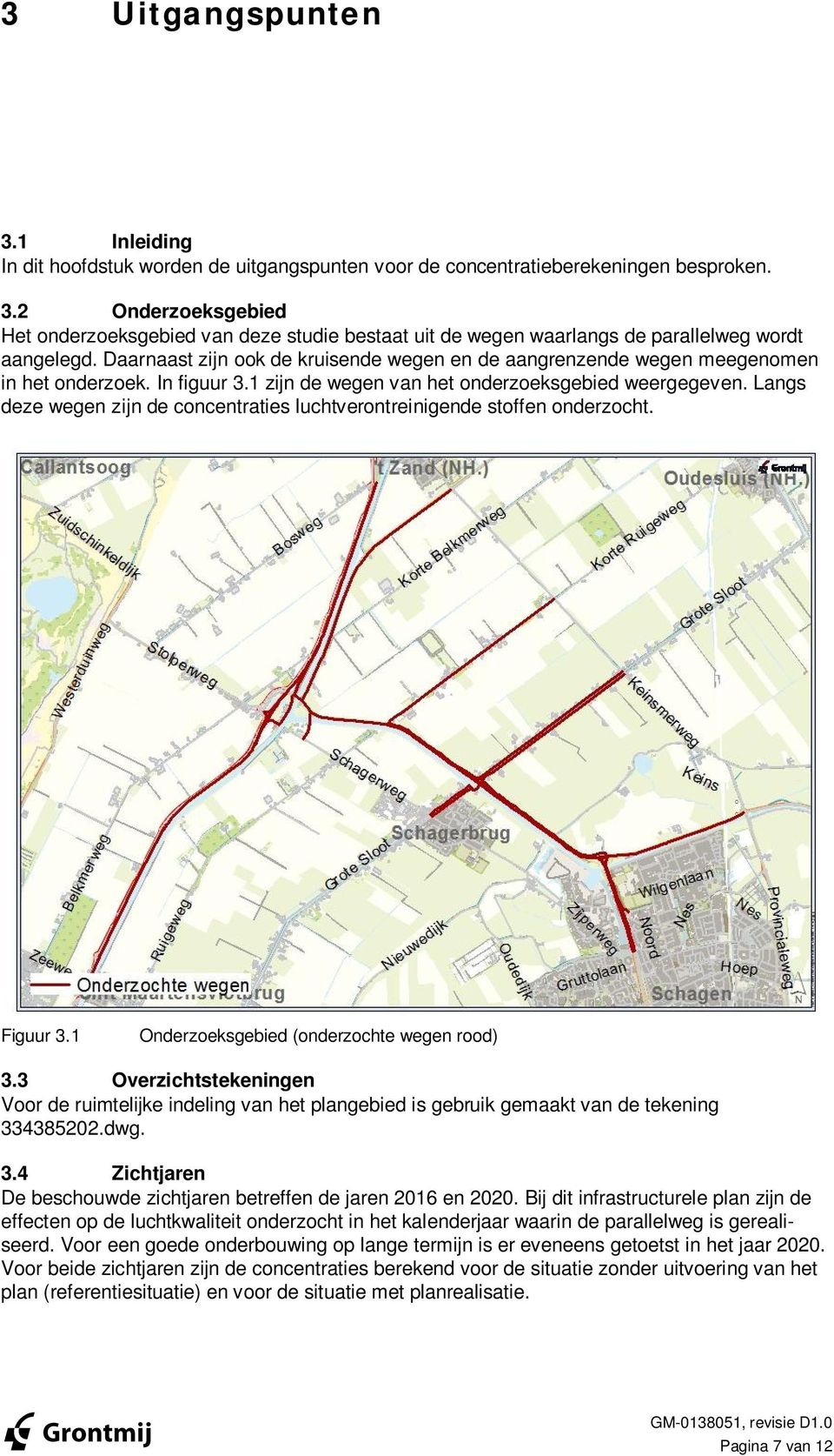 Langs deze wegen zijn de concentraties luchtverontreinigende stoffen onderzocht. Figuur 3.1 Onderzoeksgebied (onderzochte wegen rood) 3.