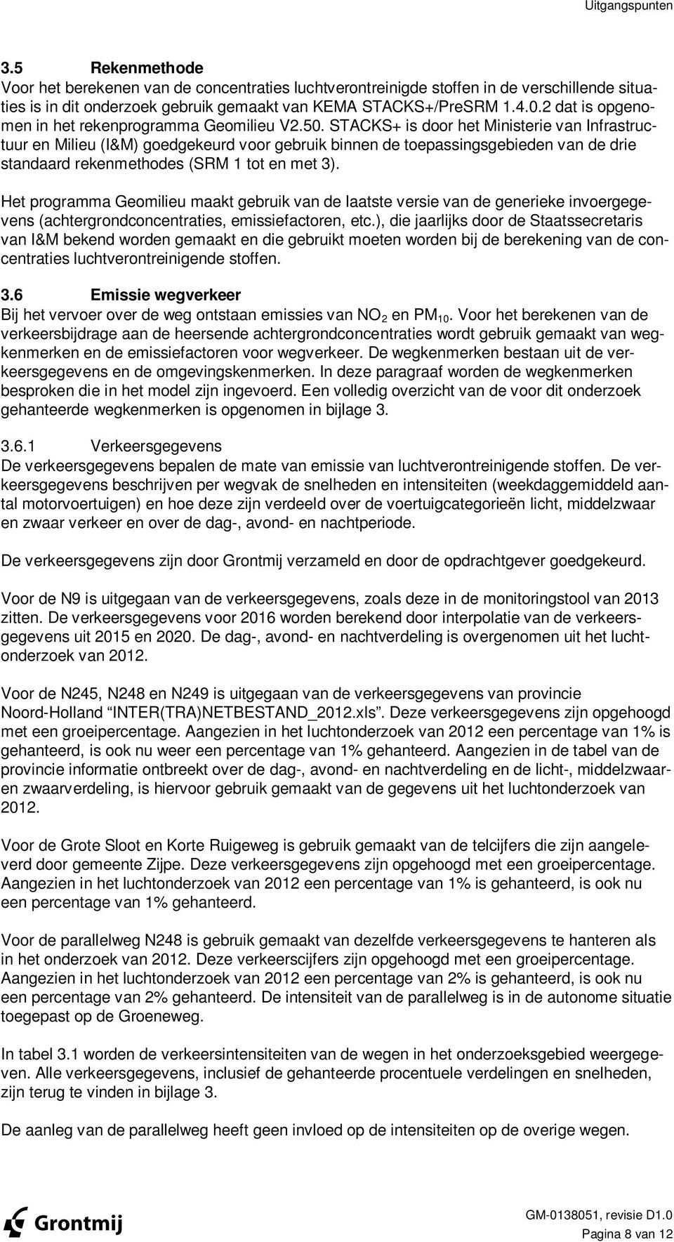 STACKS+ is door het Ministerie van Infrastructuur en Milieu (I&M) goedgekeurd voor gebruik binnen de toepassingsgebieden van de drie standaard rekenmethodes (SRM 1 tot en met 3).