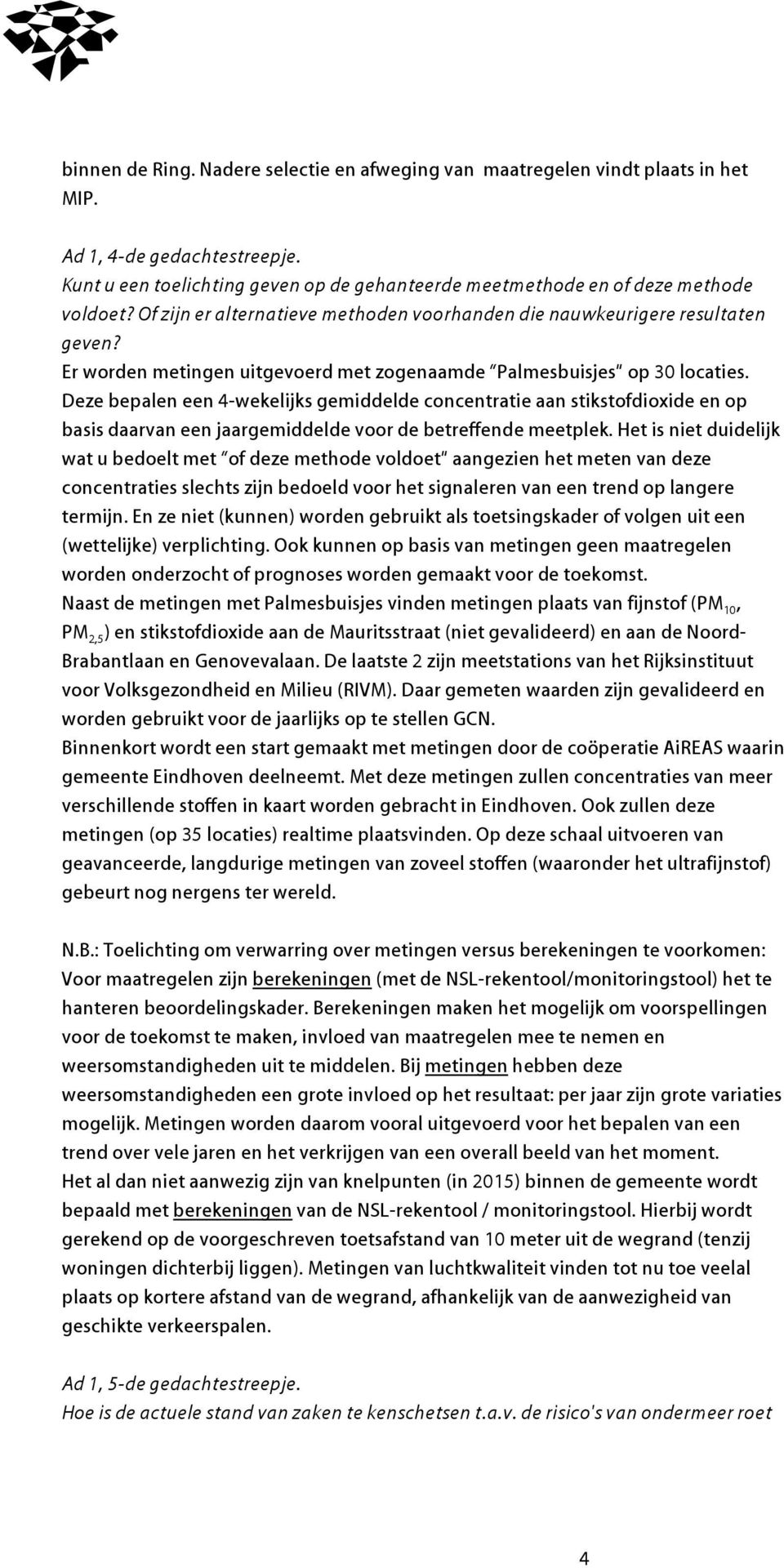 Deze bepalen een 4-wekelijks gemiddelde concentratie aan stikstofdioxide en op basis daarvan een jaargemiddelde voor de betreffende meetplek.