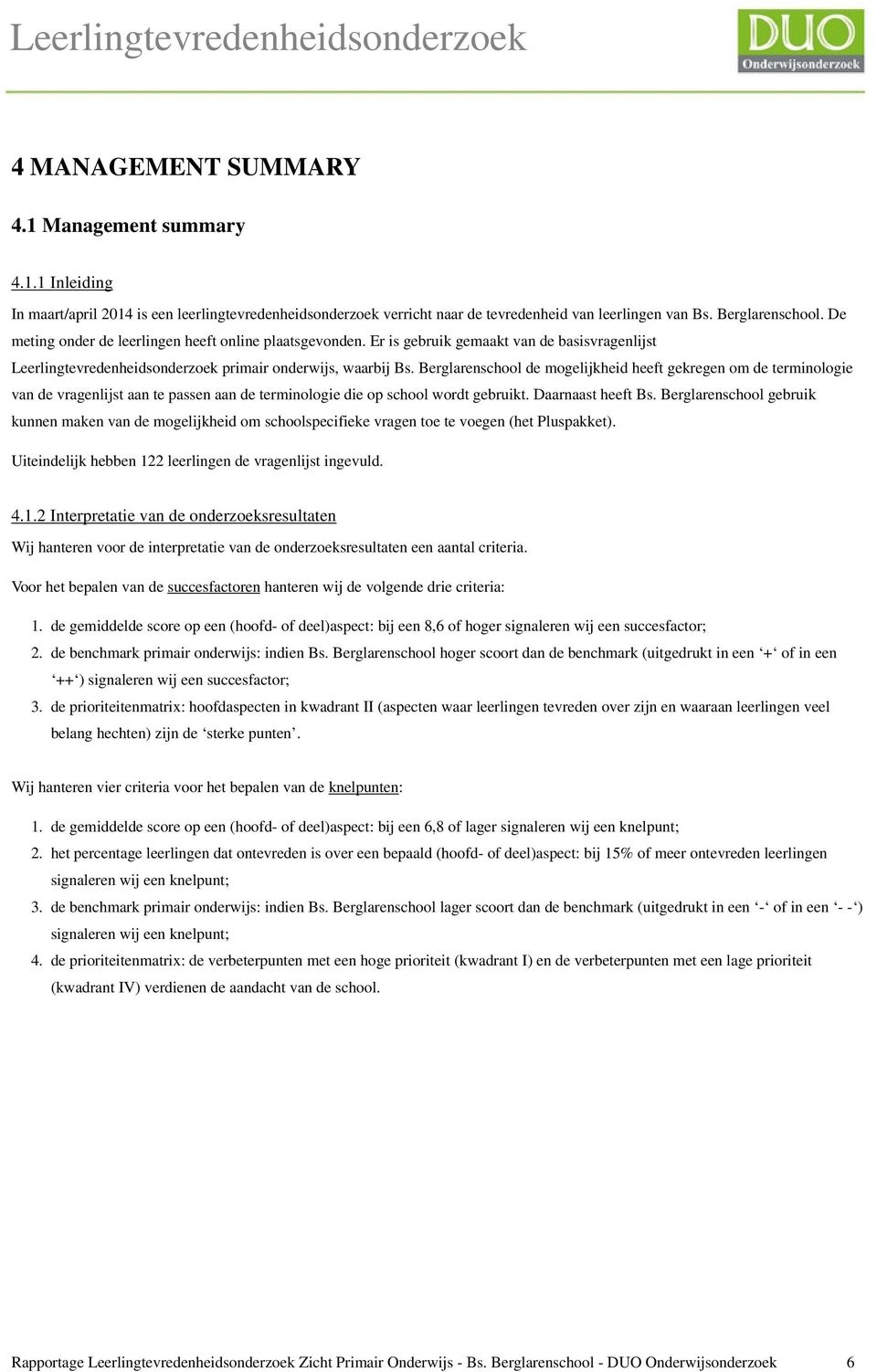 Berglarenschool de mogelijkheid heeft gekregen om de terminologie van de vragenlijst aan te passen aan de terminologie die op school wordt gebruikt. Daarnaast heeft Bs.