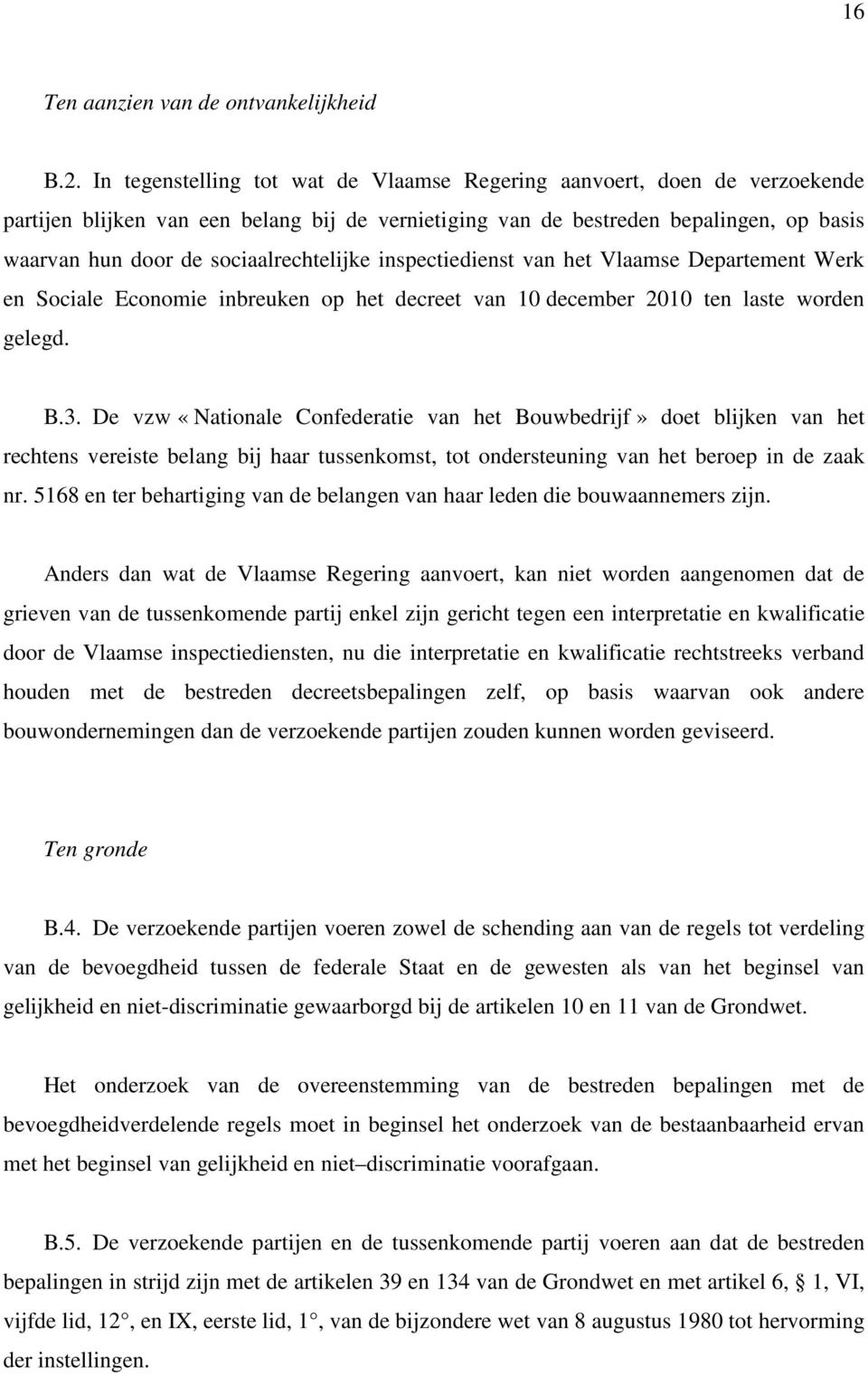 sociaalrechtelijke inspectiedienst van het Vlaamse Departement Werk en Sociale Economie inbreuken op het decreet van 10 december 2010 ten laste worden gelegd. B.3.