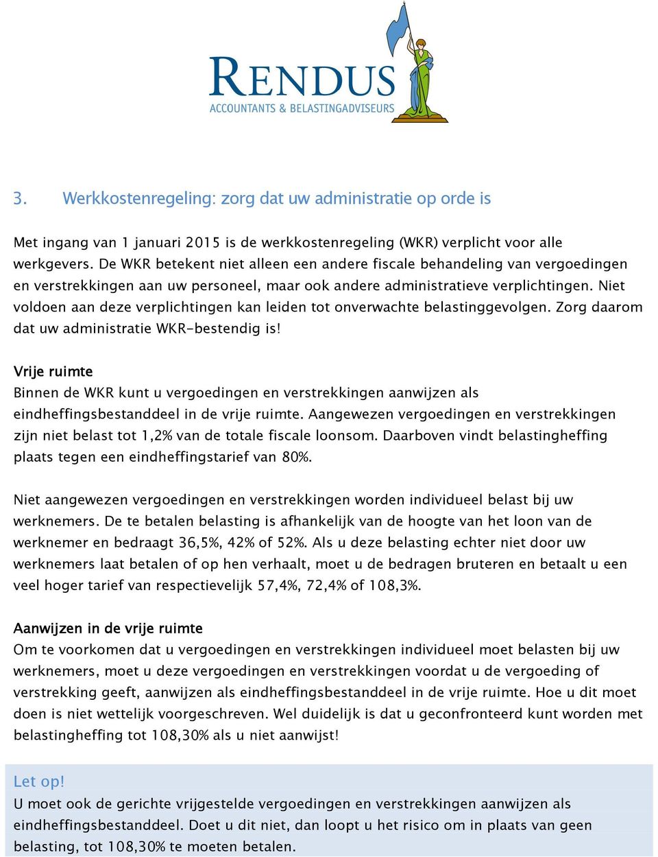 Niet voldoen aan deze verplichtingen kan leiden tot onverwachte belastinggevolgen. Zorg daarom dat uw administratie WKR-bestendig is!