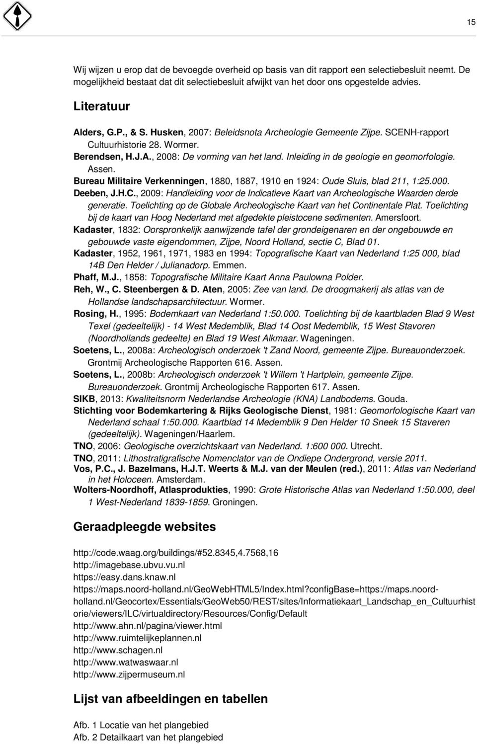 Inleiding in de geologie en geomorfologie. Assen. Bureau Militaire Verkenningen, 1880, 1887, 1910 en 1924: Oude Sluis, blad 211, 1:25.000. Deeben, J.H.C.