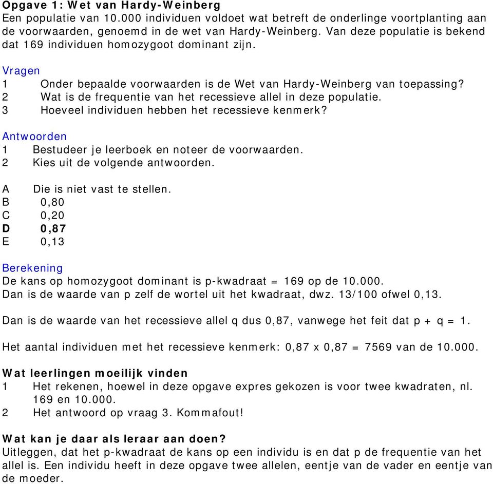 2 Wat is de frequentie van het recessieve allel in deze populatie. 3 Hoeveel individuen hebben het recessieve kenmerk? en 1 Bestudeer je leerboek en noteer de voorwaarden.