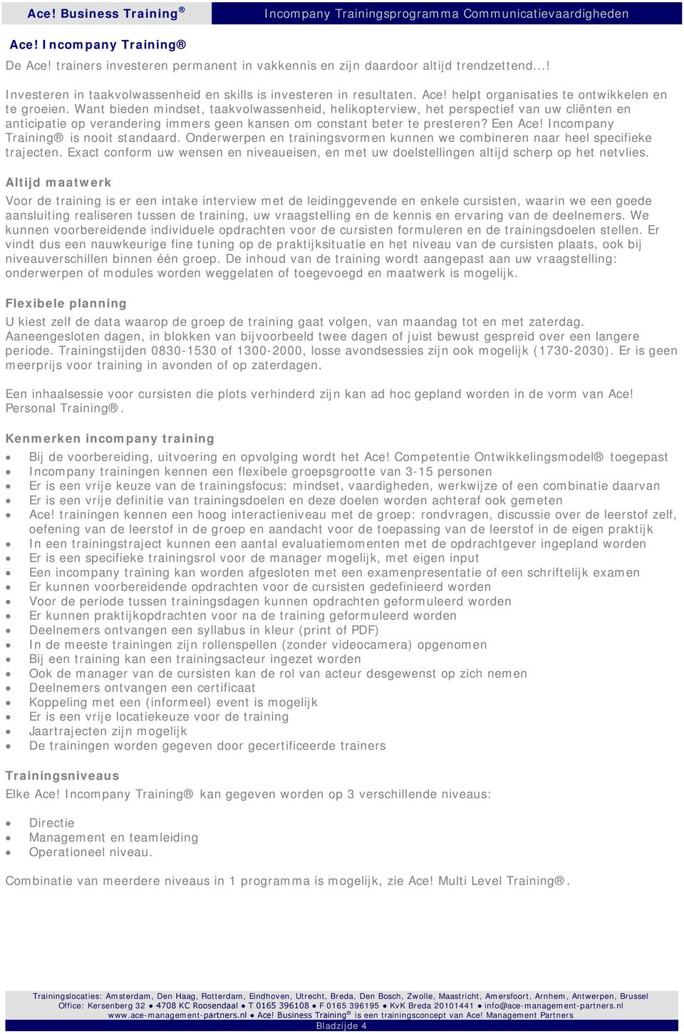 Incompany Training is nooit standaard. Onderwerpen en trainingsvormen kunnen we combineren naar heel specifieke trajecten.