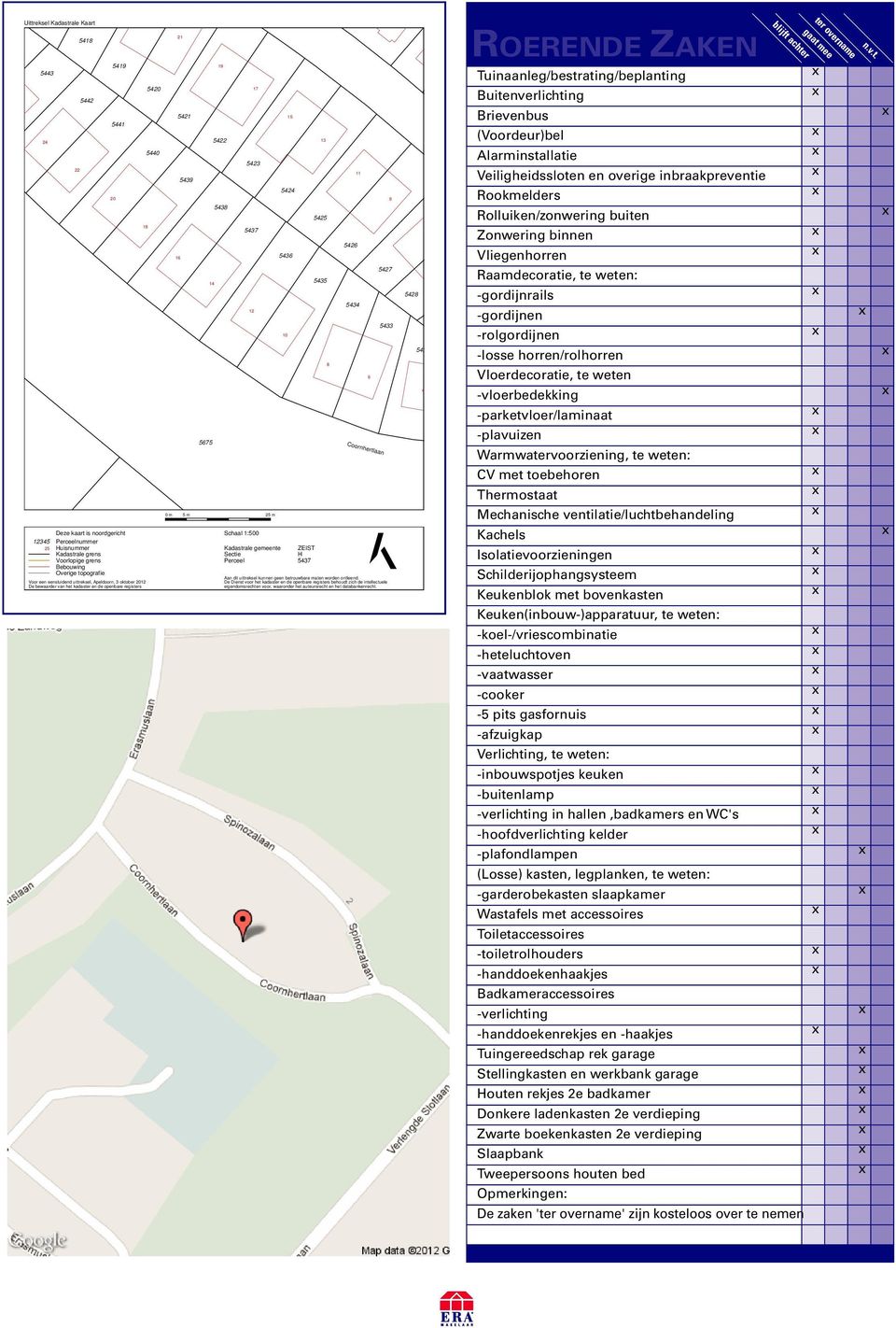 Kadastrale gemeente Sectie Perceel 10 15 5424 5436 ZEIST H 5437 Aan dit uittreksel kunnen geen betrouwbare maten worden ontleend.