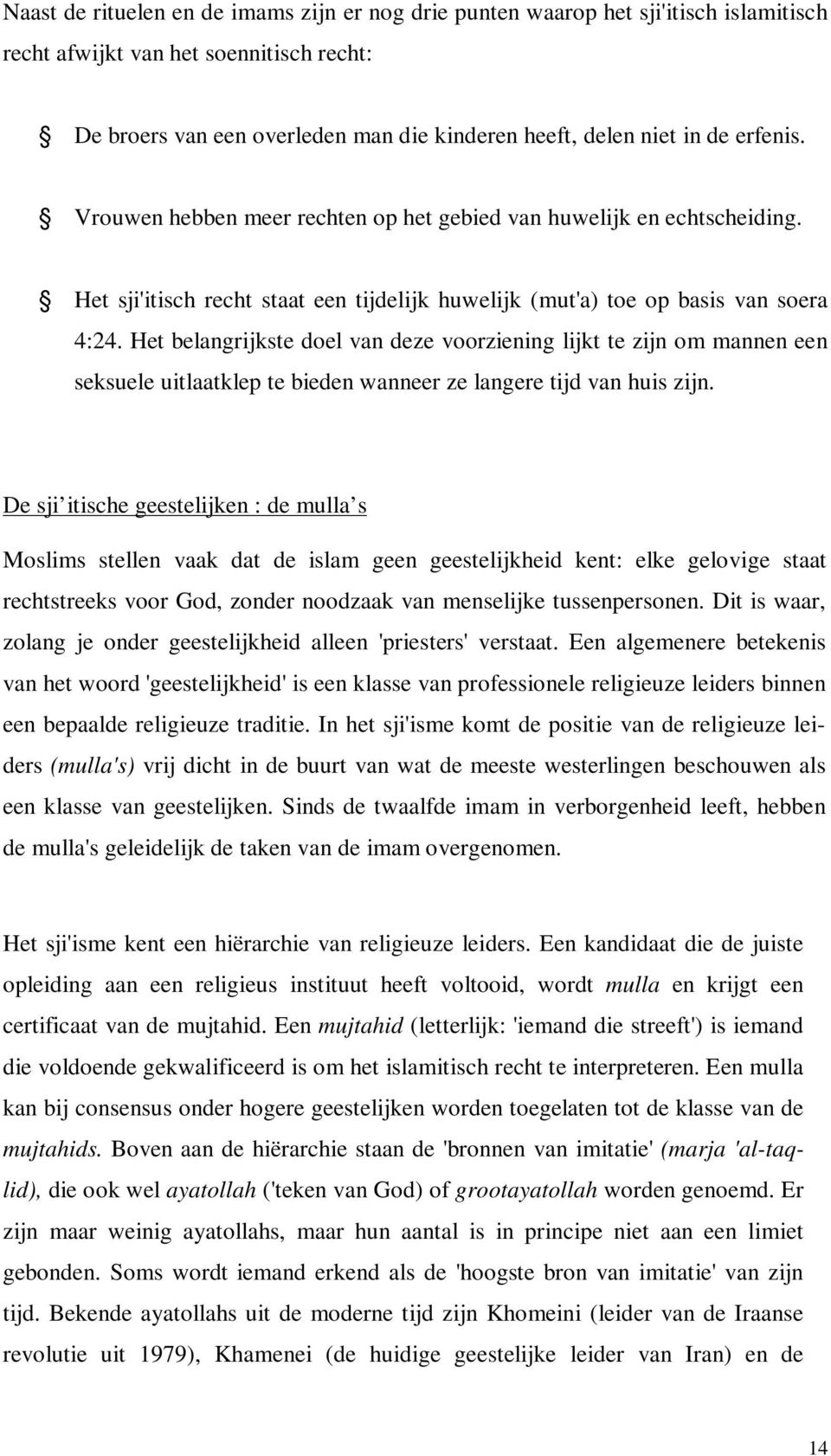 Het belangrijkste doel van deze voorziening lijkt te zijn om mannen een seksuele uitlaatklep te bieden wanneer ze langere tijd van huis zijn.