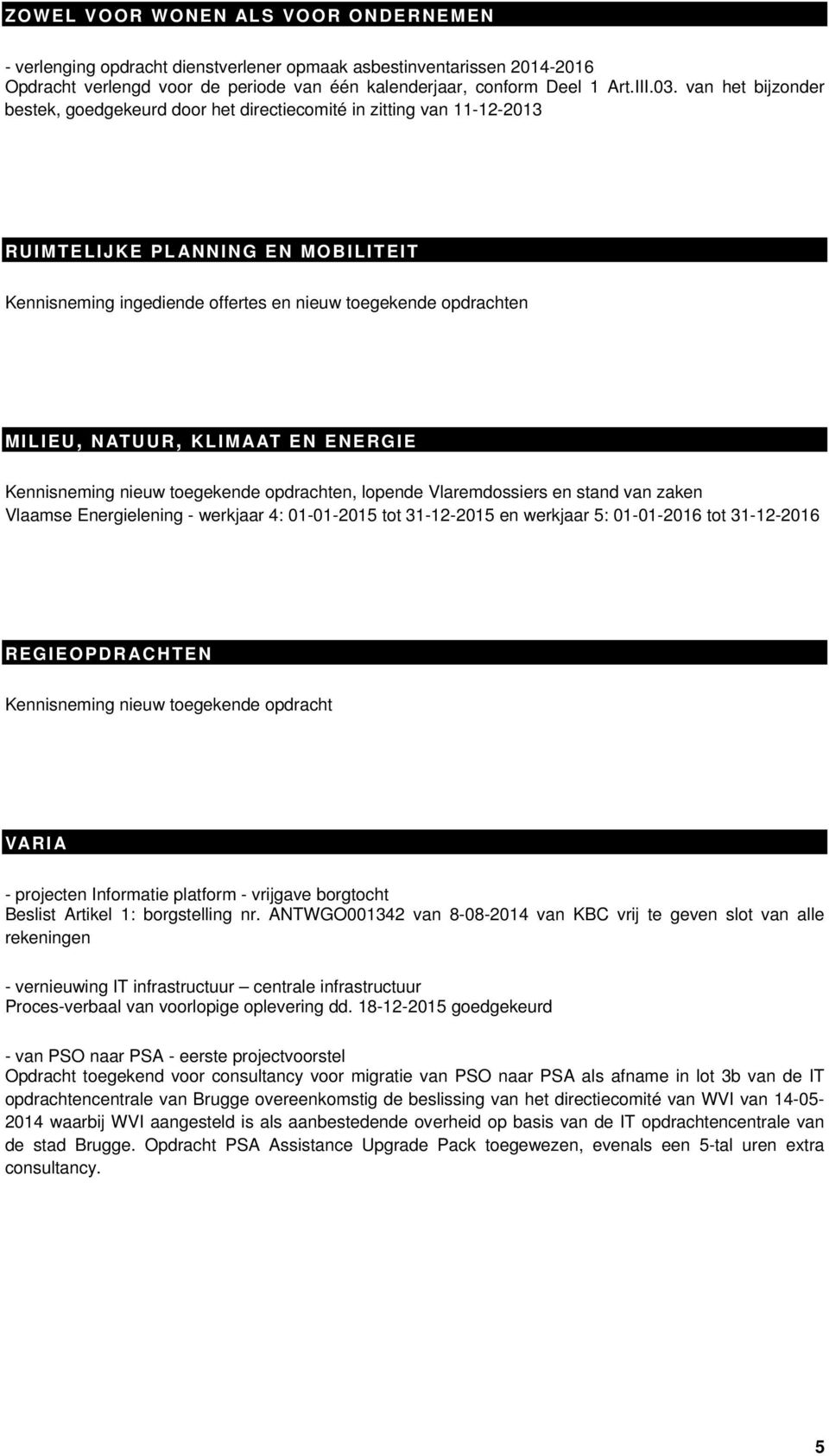 NTUUR, KLIMT EN ENERGIE Kennisneming nieuw toegekende opdrachten, lopende Vlaremdossiers en stand van zaken Vlaamse Energielening - werkjaar 4: 01-01-2015 tot 31-12-2015 en werkjaar 5: 01-01-2016 tot