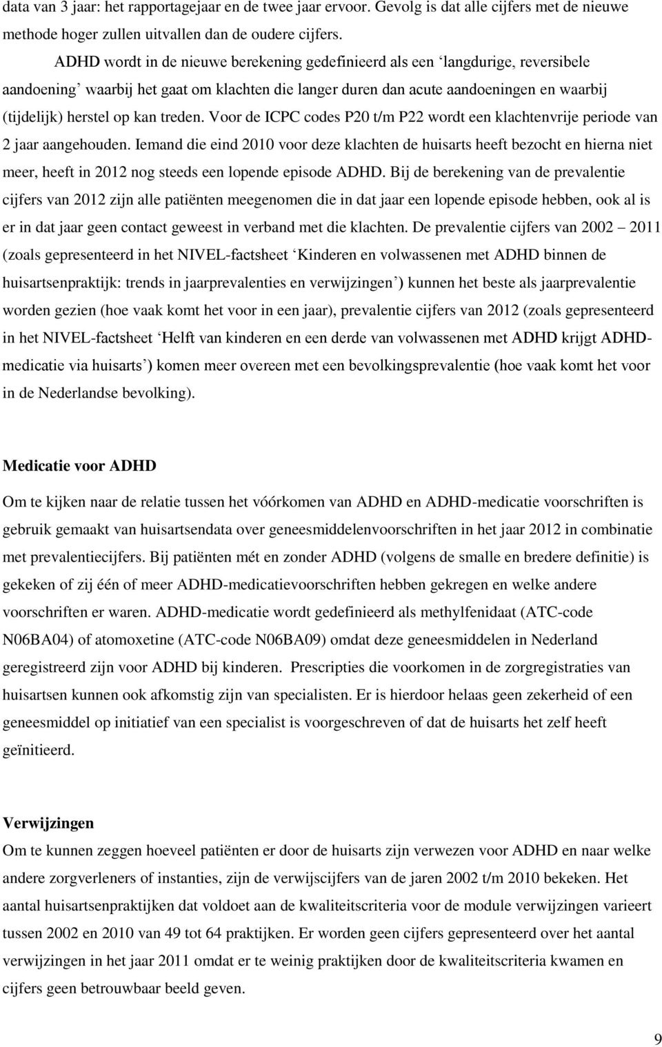 treden. Voor de ICPC codes P2 t/m P22 wordt een klachtenvrije periode van 2 jaar aangehouden.