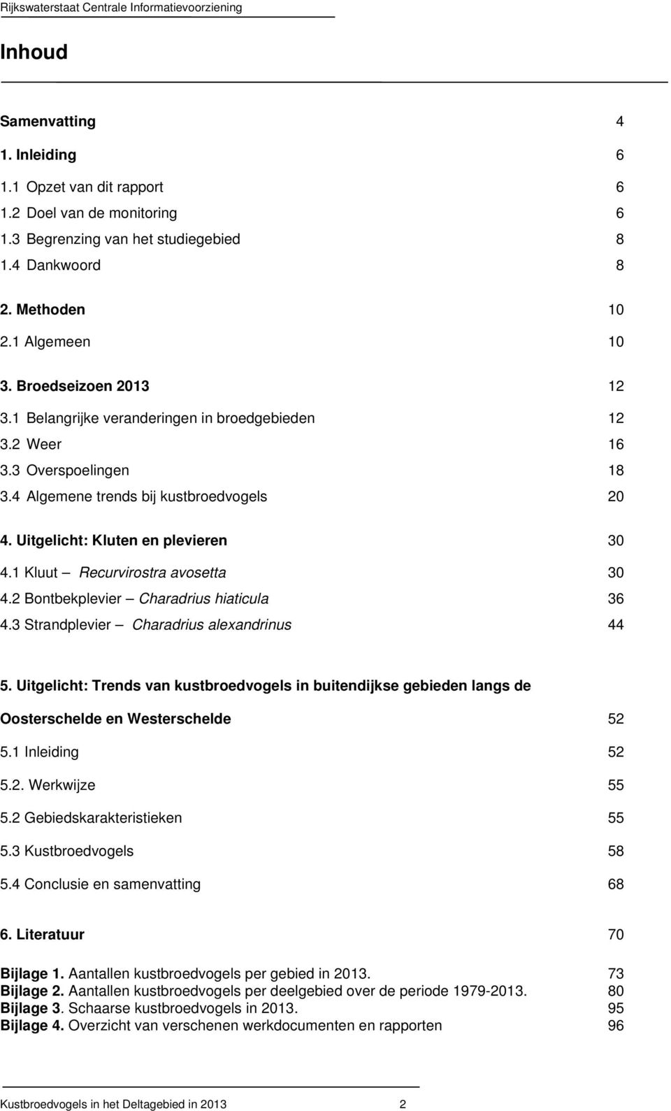 1 Kluut Recurvirostra avosetta 3 4.2 Bontbekplevier Charadrius hiaticula 36 4.3 Strandplevier Charadrius alexandrinus 44 5.