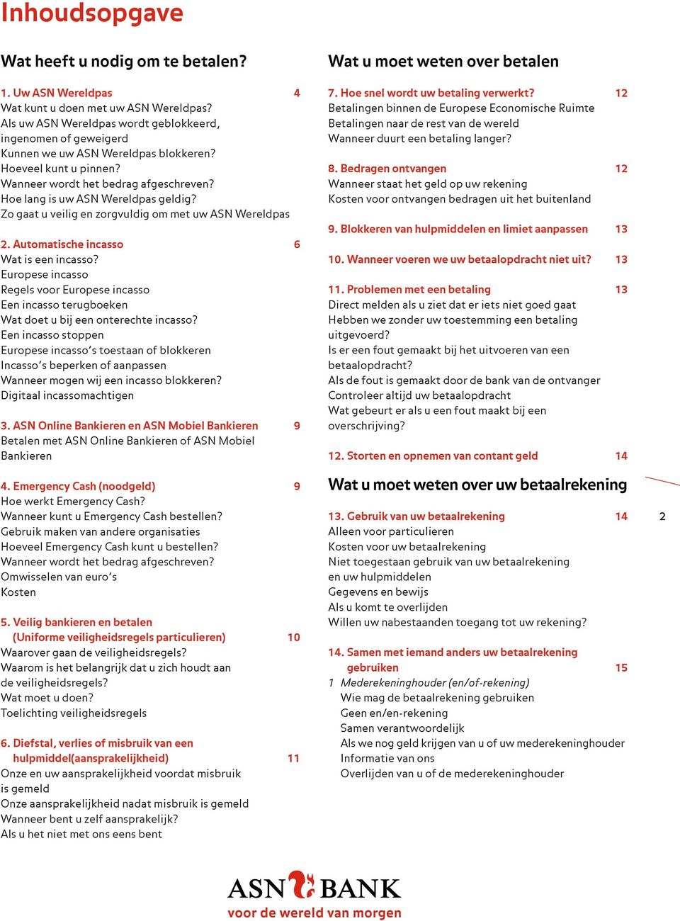 Zo gaat u veilig en zorgvuldig om met uw ASN Wereldpas 2. Automatische incasso 6 Wat is een incasso?