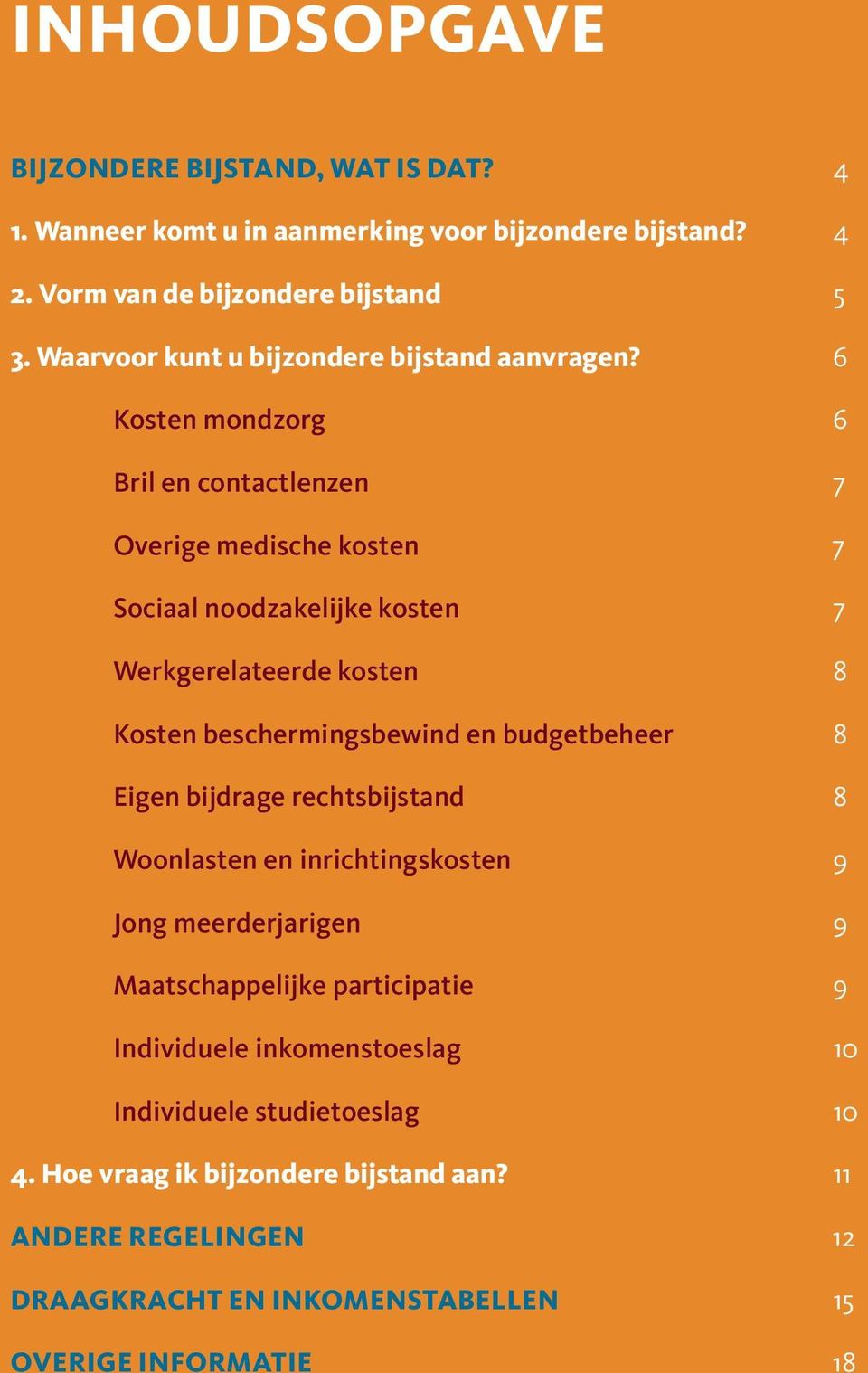 6 Kosten mondzorg 6 Bril en contactlenzen 7 Overige medische kosten 7 Sociaal noodzakelijke kosten 7 Werkgerelateerde kosten 8 Kosten beschermingsbewind en