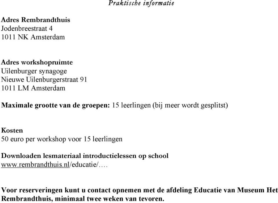 Kosten 50 euro per workshop voor 15 leerlingen Downloaden lesmateriaal introductielessen op school www.rembrandthuis.