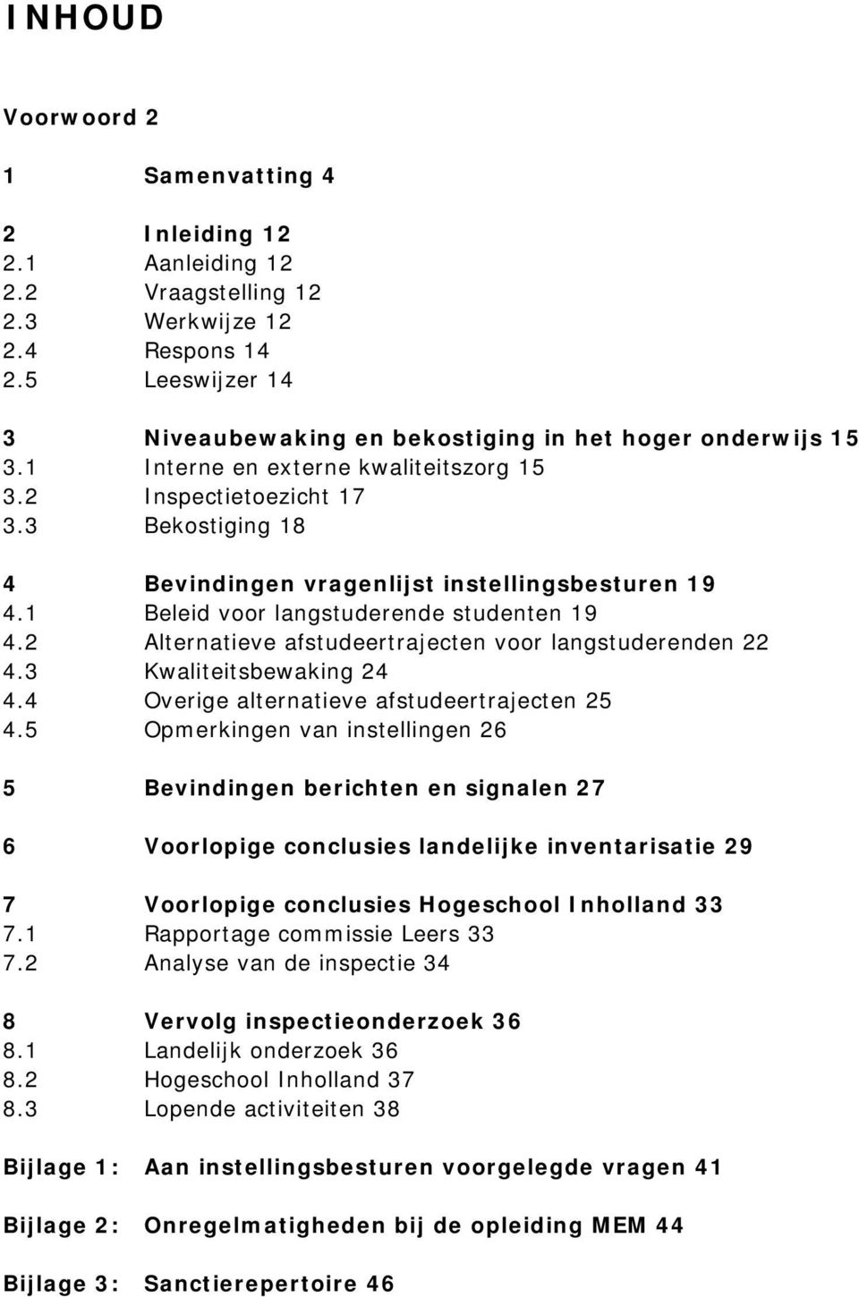 2 Alternatieve afstudeertrajecten voor langstuderenden 22 4.3 Kwaliteitsbewaking 24 4.4 Overige alternatieve afstudeertrajecten 25 4.