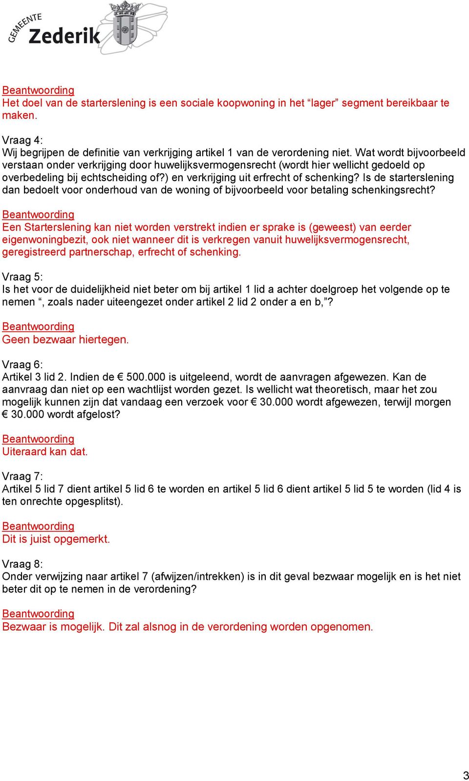 Is de starterslening dan bedoelt voor onderhoud van de woning of bijvoorbeeld voor betaling schenkingsrecht?