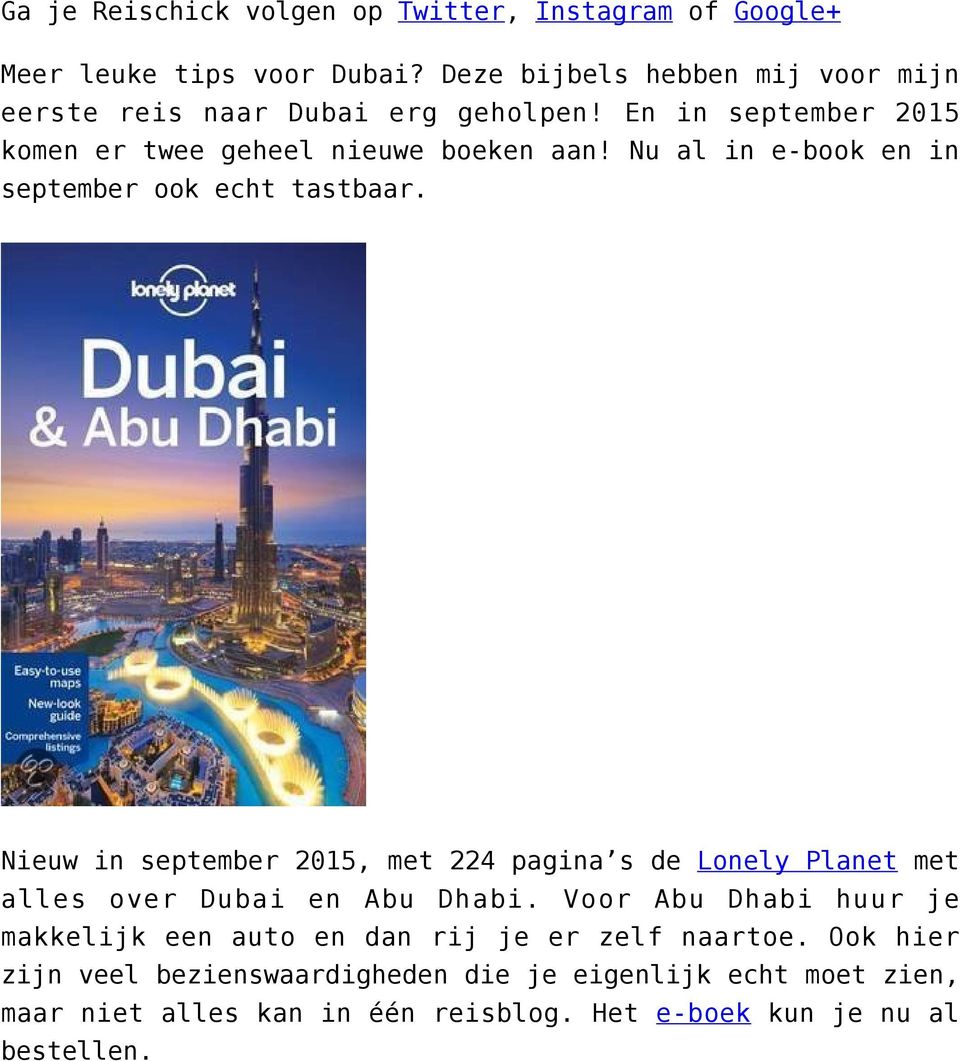 Nu al in e-book en in september ook echt tastbaar. Nieuw in september 2015, met 224 pagina s de Lonely Planet met alles over Dubai en Abu Dhabi.