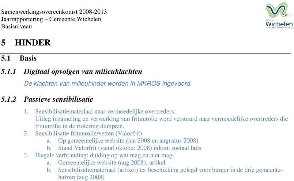 riolering dumpten. 2. Sensibilisatie frituurolie/vetten (Valorfrit) a. Op gemeentelijke website (jan 2008 en augustus 2008) b.