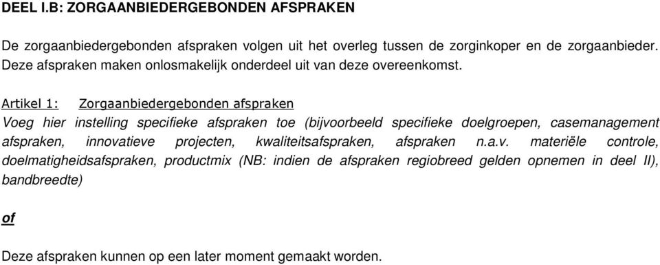 Artikel 1: Zorgaanbiedergebonden afspraken Voeg hier instelling specifieke afspraken toe (bijvoorbeeld specifieke doelgroepen, casemanagement afspraken,