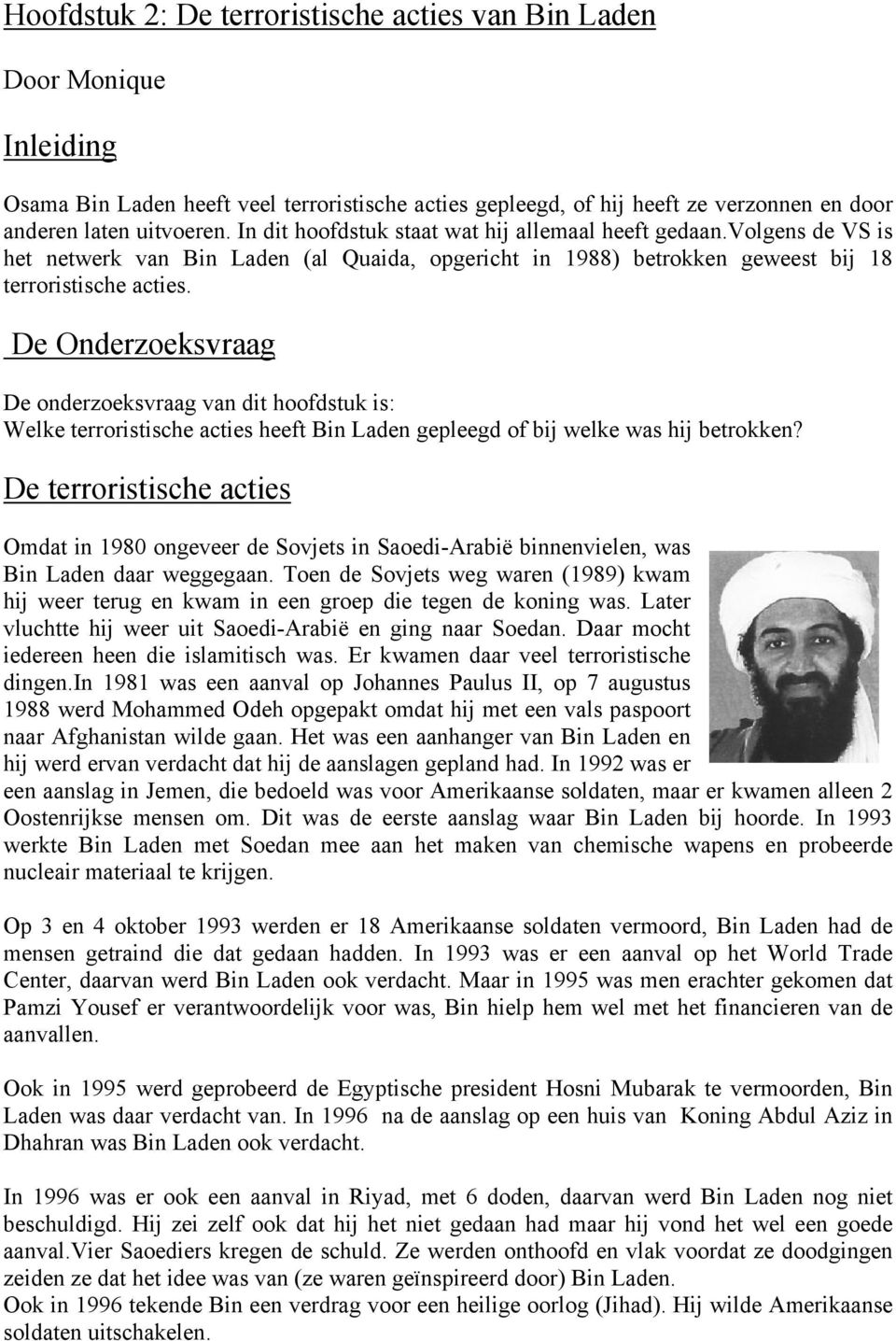 De Onderzoeksvraag De onderzoeksvraag van dit hoofdstuk is: Welke terroristische acties heeft Bin Laden gepleegd of bij welke was hij betrokken?
