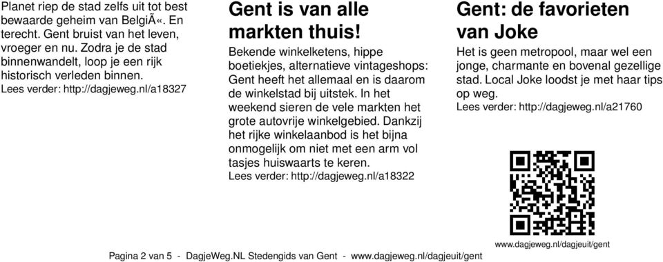 Bekende winkelketens, hippe boetiekjes, alternatieve vintageshops: Gent heeft het allemaal en is daarom de winkelstad bij uitstek.