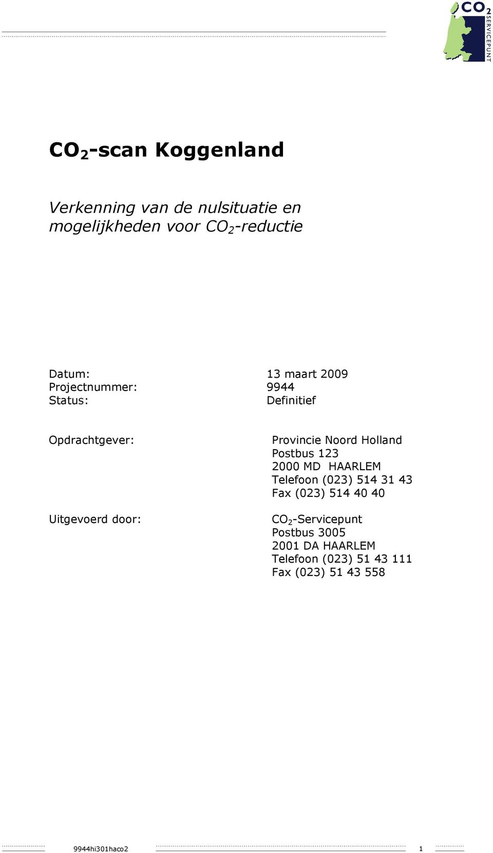 Noord Holland Postbus 123 2000 MD HAARLEM Telefoon (023) 514 31 43 Fax (023) 514 40 40 CO 2