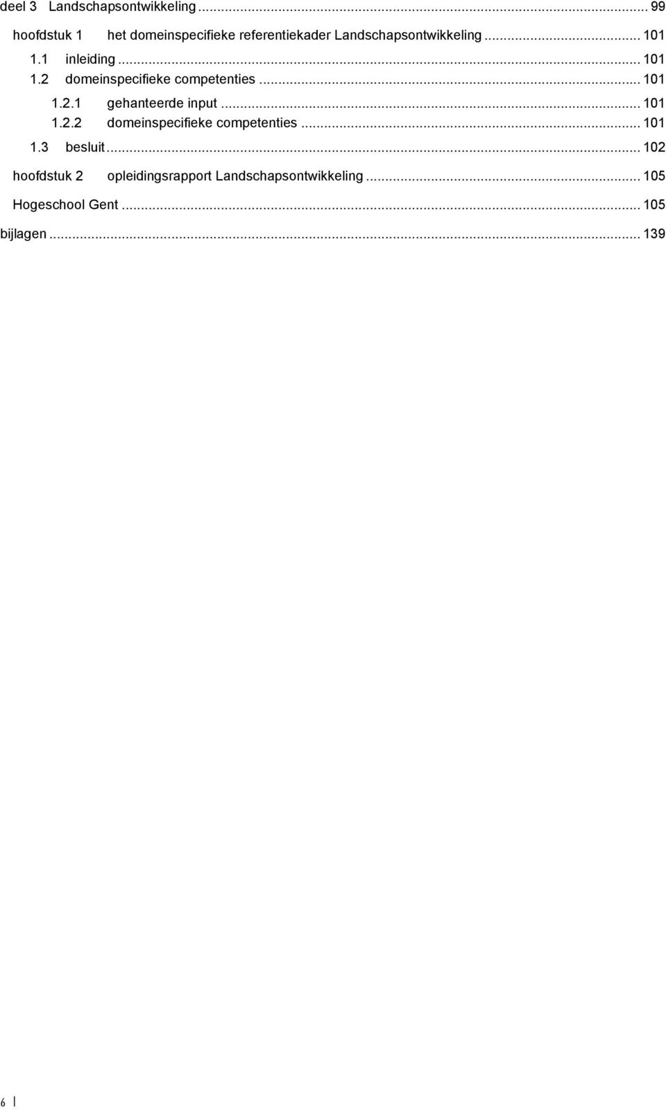 1 inleiding... 101 1.2 domeinspecifieke competenties... 101 1.2.1 gehanteerde input... 101 1.2.2 domeinspecifieke competenties... 101 1.3 besluit.