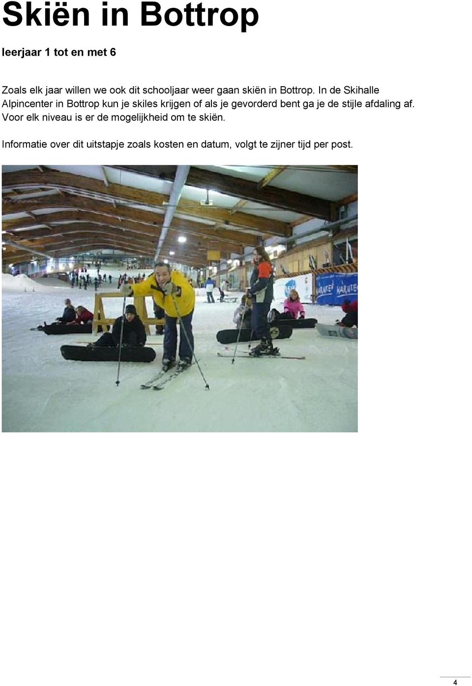 In de Skihalle Alpincenter in Bottrop kun je skiles krijgen of als je gevorderd bent ga je