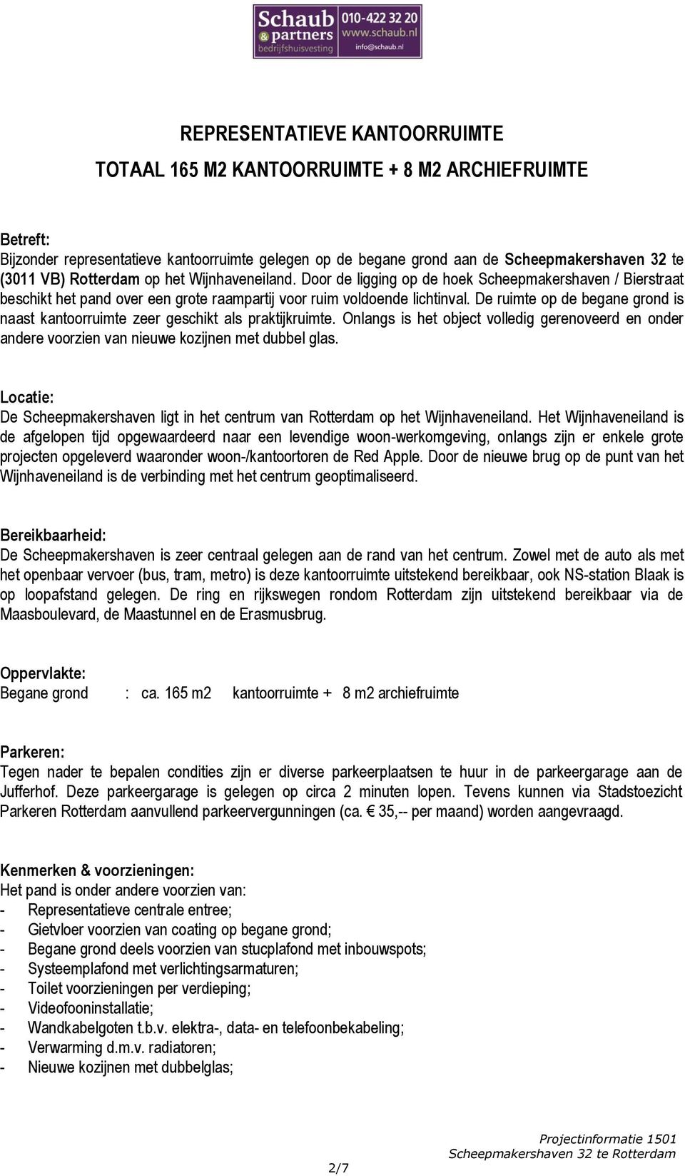 De ruimte op de begane grond is naast kantoorruimte zeer geschikt als praktijkruimte. Onlangs is het object volledig gerenoveerd en onder andere voorzien van nieuwe kozijnen met dubbel glas.