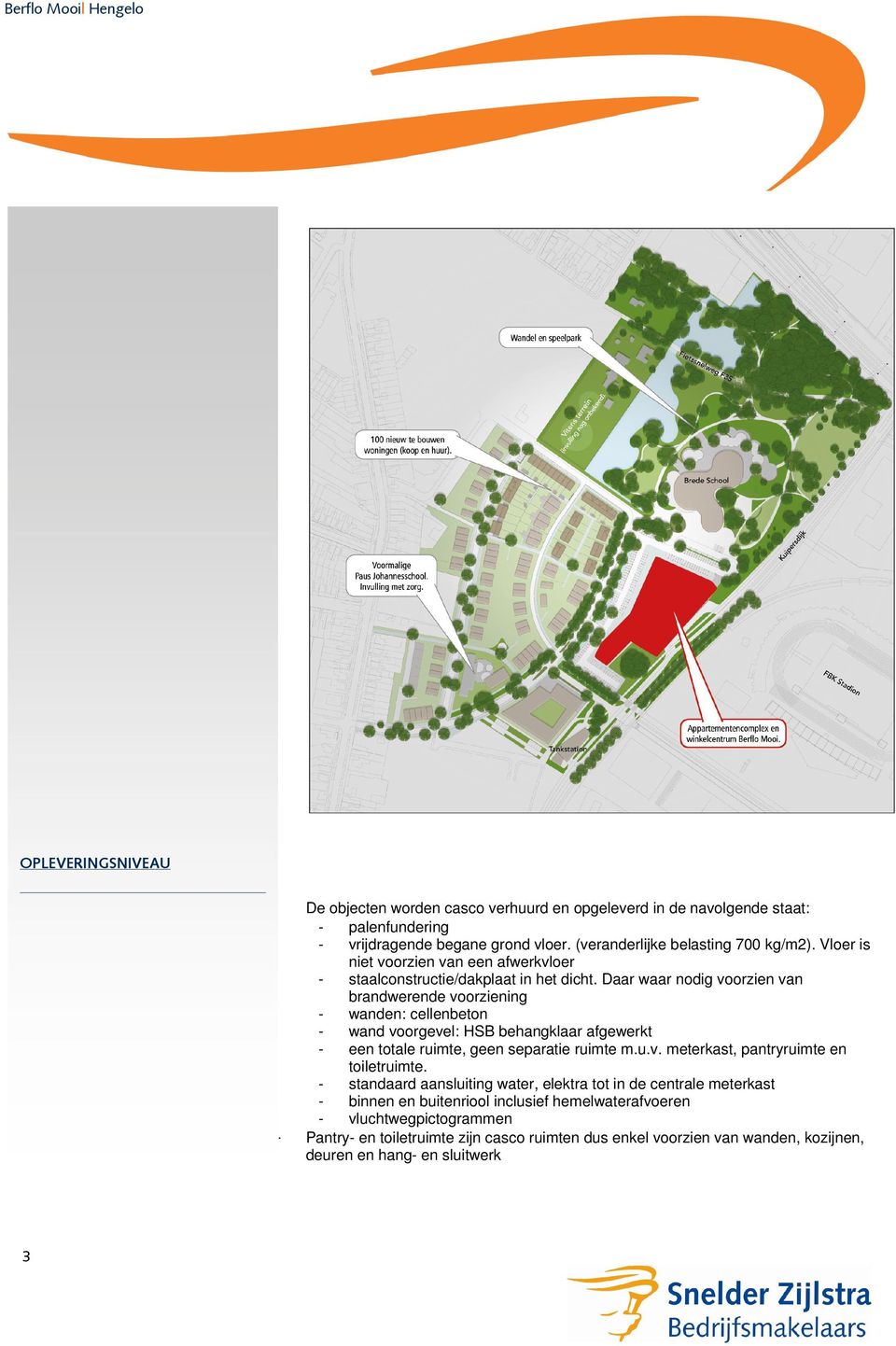 Daar waar nodig voorzien van brandwerende voorziening - wanden: cellenbeton - wand voorgevel: HSB behangklaar afgewerkt - een totale ruimte, geen separatie ruimte m.u.v. meterkast, pantryruimte en toiletruimte.