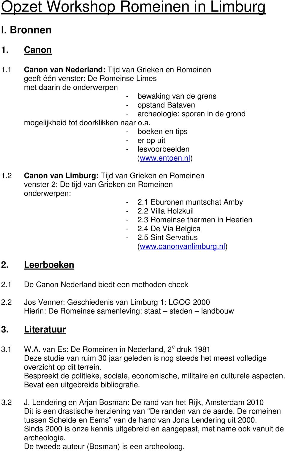 mogelijkheid tot doorklikken naar o.a. - boeken en tips - er op uit - lesvoorbeelden (www.entoen.nl) 1.