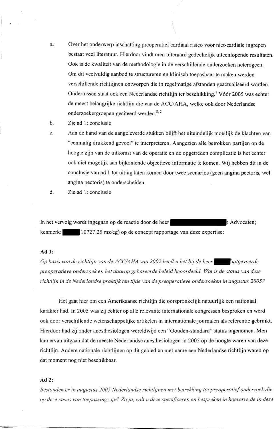 Om dit veelvuldig aanbod te structureren en klinisch toepasbaar te maken werden verschillende richtlijnen ontworpen die in regelmatige afstanden geactualiseerd worden.