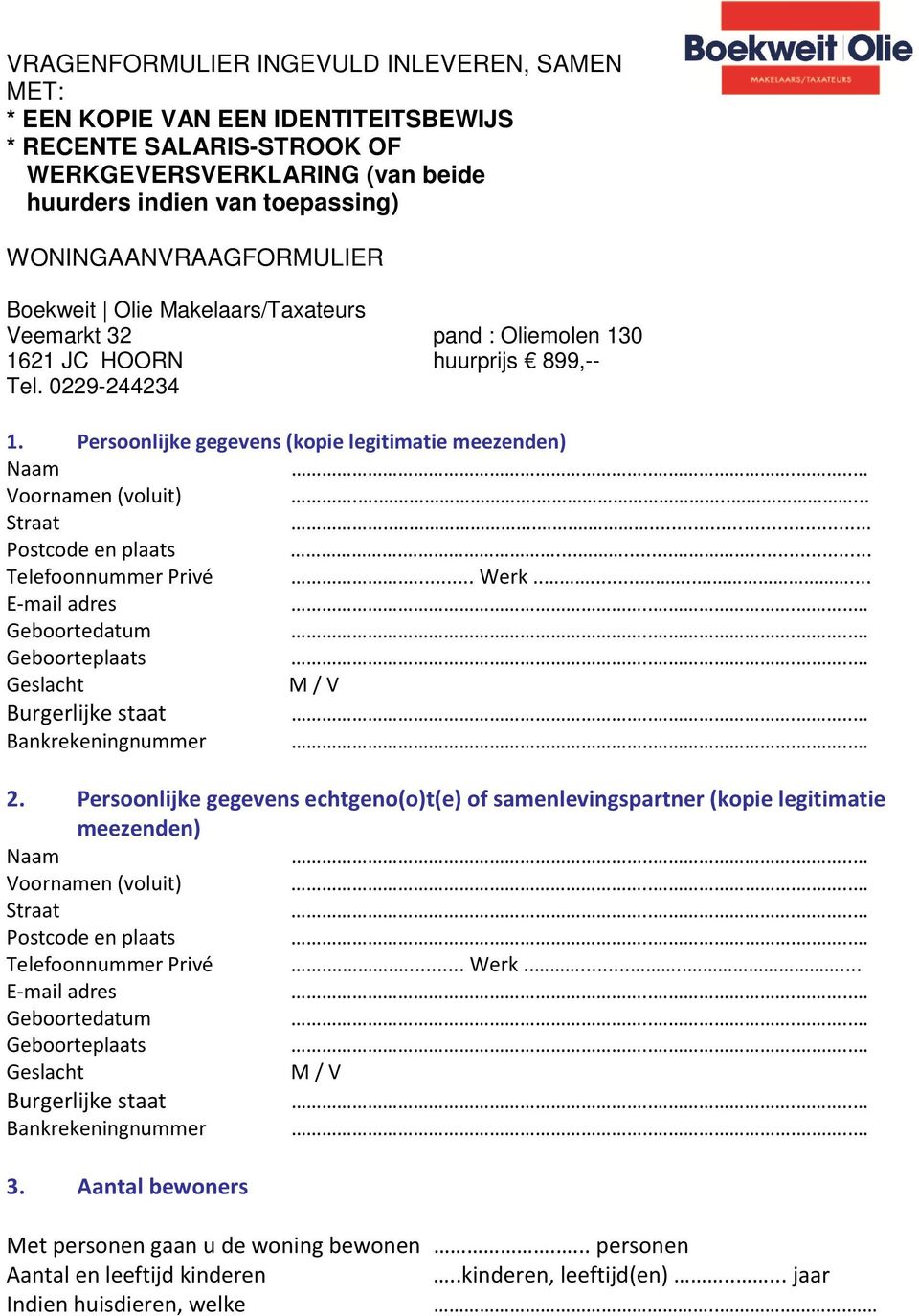 .... Voornamen (voluit)........ Straat....... Postcode en plaats.......... Telefoonnummer Privé.... Werk.......... E-mail adres..... Geboortedatum..... Geboorteplaats.