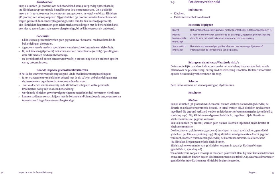 Bij 97 klinieken (42 procent) werden binnenkomende vragen getrieerd door een verpleegkundige. Dit is minder dan in 2010 (54 procent).