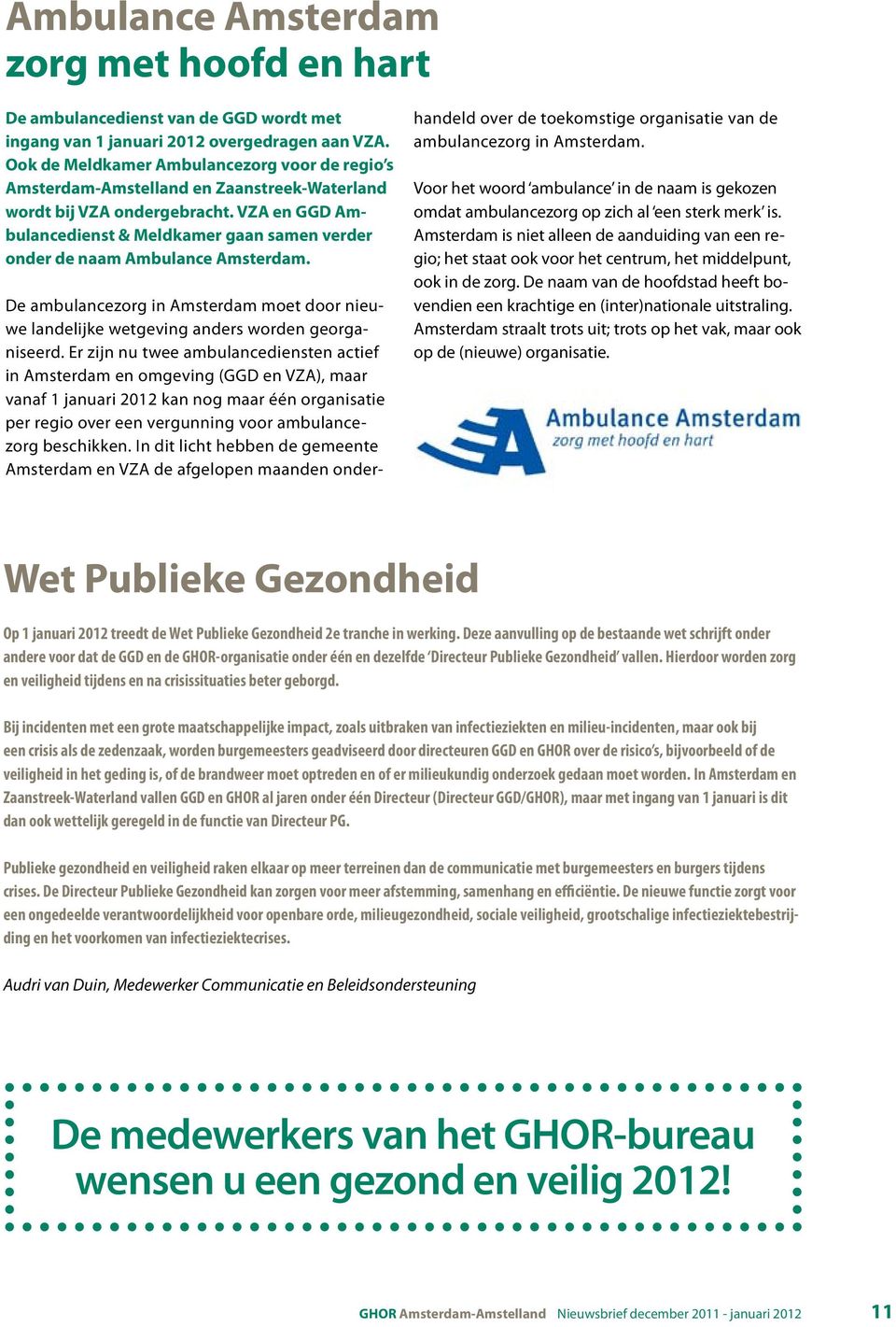 VZA en GGD Ambulancedienst & Meldkamer gaan samen verder onder de naam Ambulance Amsterdam. De ambulancezorg in Amsterdam moet door nieuwe landelijke wetgeving anders worden georganiseerd.