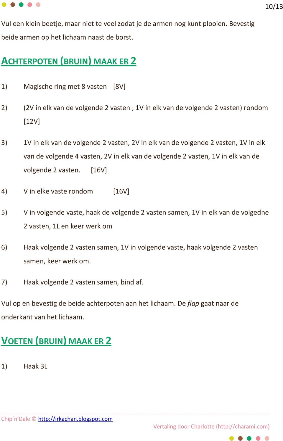 elk van de volgende 2 vasten, 1V in elk van de volgende 4 vasten, 2V in elk van de volgende 2 vasten, 1V in elk van de volgende 2 vasten.