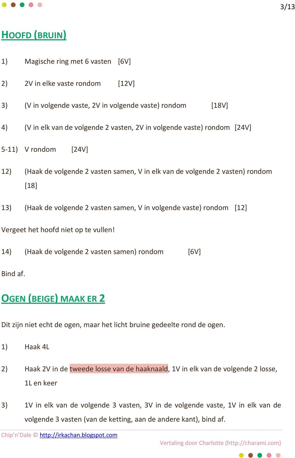 rondom [12] Vergeet het hoofd niet op te vullen! 14) (Haak de volgende 2 vasten samen) rondom [6V] Bind af.