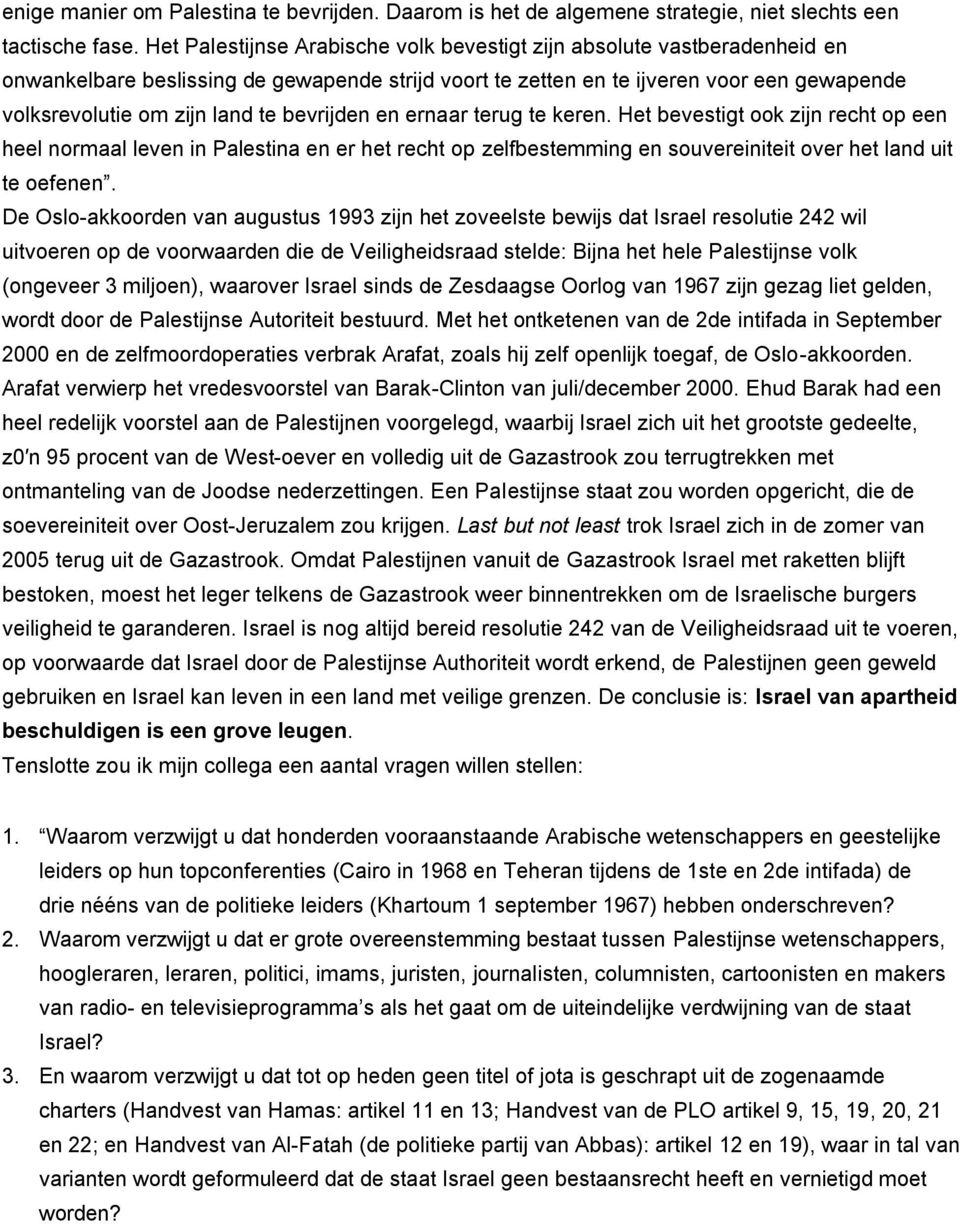 bevrijden en ernaar terug te keren. Het bevestigt ook zijn recht op een heel normaal leven in Palestina en er het recht op zelfbestemming en souvereiniteit over het land uit te oefenen.