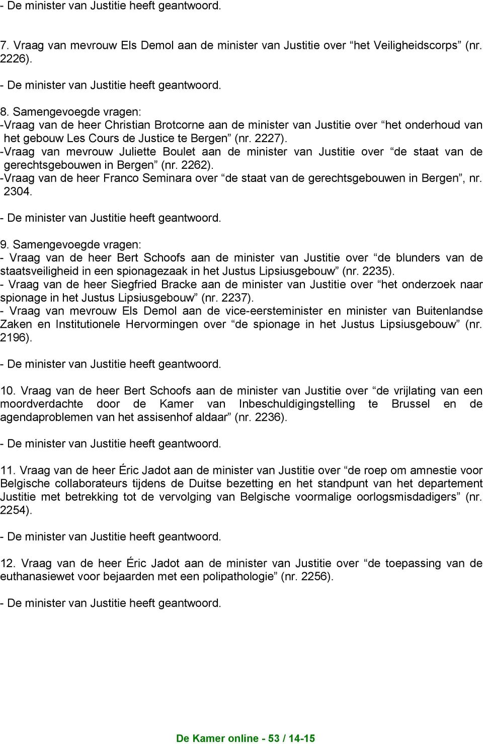- Vraag van mevrouw Juliette Boulet aan de minister van Justitie over de staat van de gerechtsgebouwen in Bergen (nr. 2262).