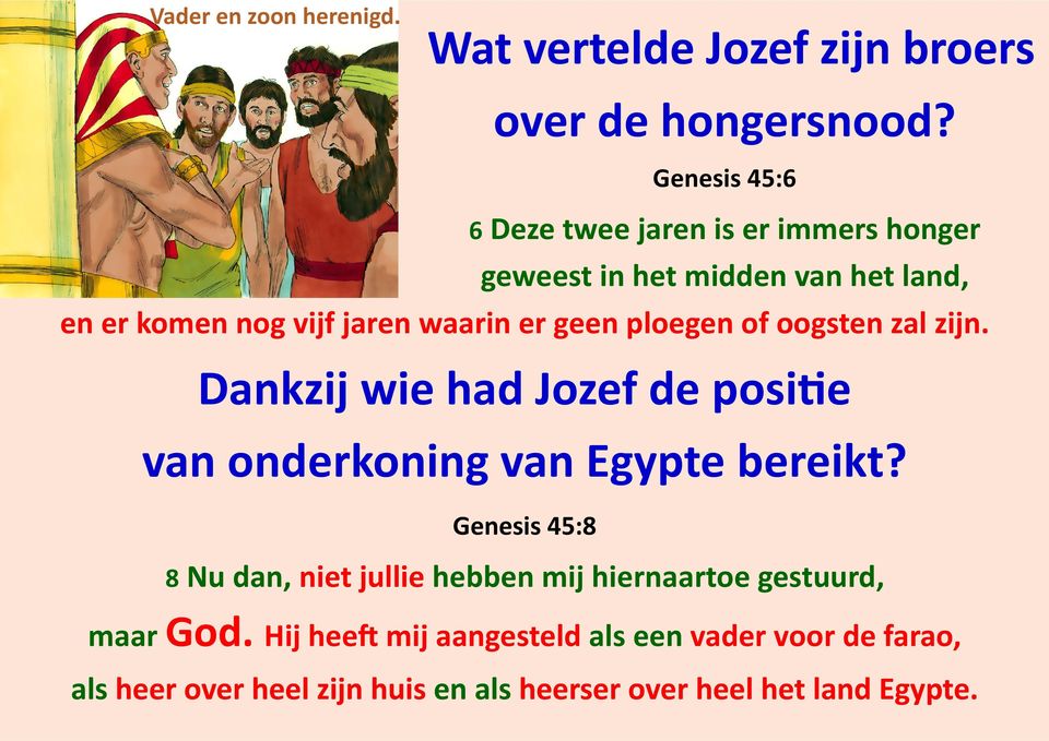 geen ploegen of oogsten zal zijn. Dankzij wie had Jozef de positie van onderkoning van Egypte bereikt?